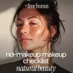 No-Makeup Makeup Checklist: Your Easy Guide to Effortless, Natural Beauty