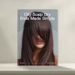 Oily Scalp Dry Ends Made Simple – Complete Guide to Fix Oily Scalp Dry Ends, Build a Balanced Hair Routine & Restore Healthy Hair Naturally