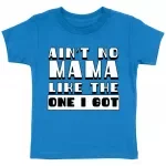 Ain't No Mama Like the One I Got Toddler T-Shirt - Cool Kids' T-Shirt - Printed Tee Shirt for Toddler