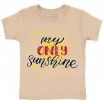 My Only Sunshine Toddler T-Shirt - Printed Kids' T-Shirt - Cute Design Tee Shirt for Toddler