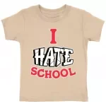 I Hate School Toddler T-Shirt - Printed Kids' T-Shirt - Cool Trendy Tee Shirt for Toddler